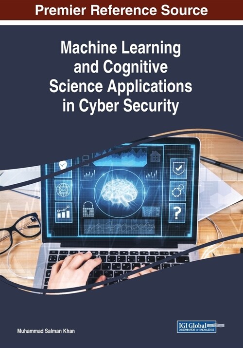Machine Learning and Cognitive Science Applications in Cyber Security (Paperback)