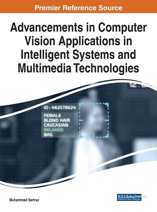 Advancements in Computer Vision Applications in Intelligent Systems and Multimedia Technologies (Hardcover)