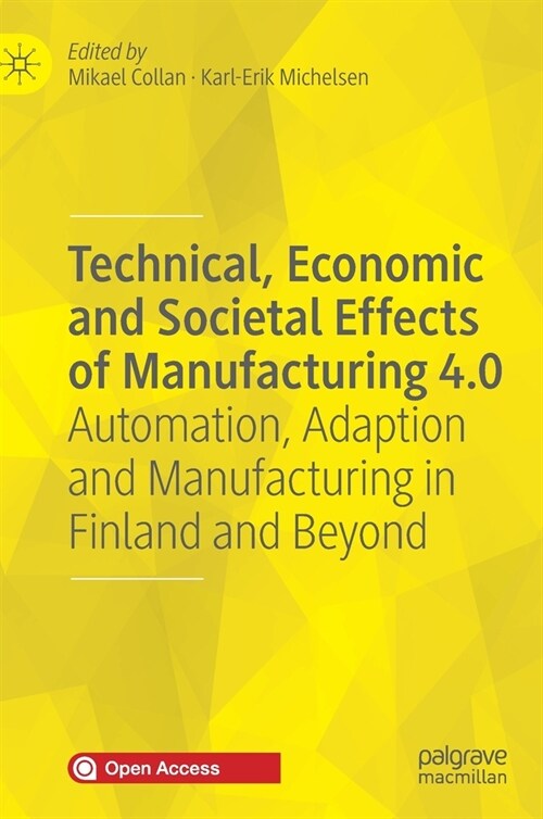 Technical, Economic and Societal Effects of Manufacturing 4.0: Automation, Adaption and Manufacturing in Finland and Beyond (Hardcover, 2020)