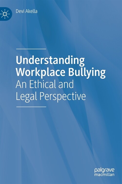 Understanding Workplace Bullying: An Ethical and Legal Perspective (Hardcover, 2020)