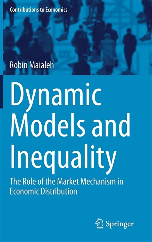 Dynamic Models and Inequality: The Role of the Market Mechanism in Economic Distribution (Hardcover, 2020)