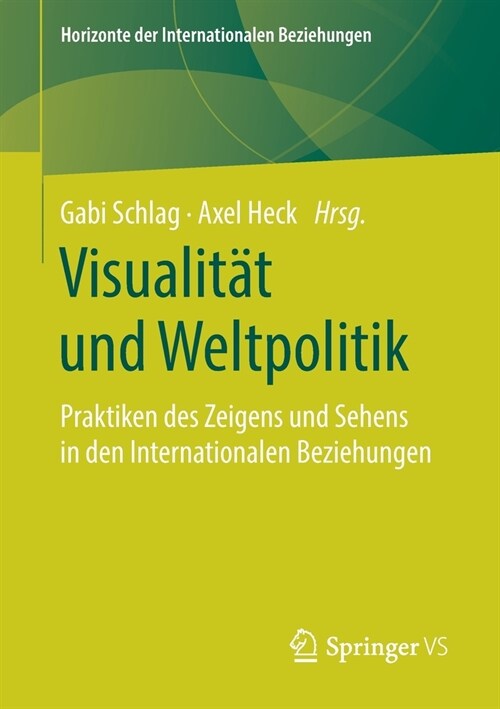 Visualit? Und Weltpolitik: Praktiken Des Zeigens Und Sehens in Den Internationalen Beziehungen (Paperback, 1. Aufl. 2020)