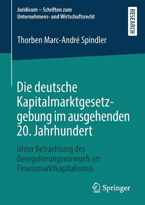 Die Deutsche Kapitalmarktgesetzgebung Im Ausgehenden 20. Jahrhundert: Unter Betrachtung Des Deregulierungsvorwurfs Im Finanzmarktkapitalismus (Paperback, 1. Aufl. 2020)