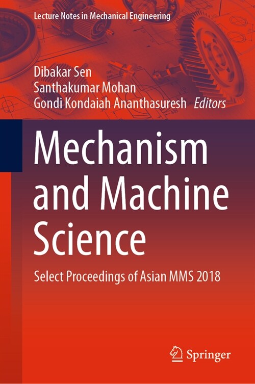 Mechanism and Machine Science: Select Proceedings of Asian Mms 2018 (Hardcover, 2021)