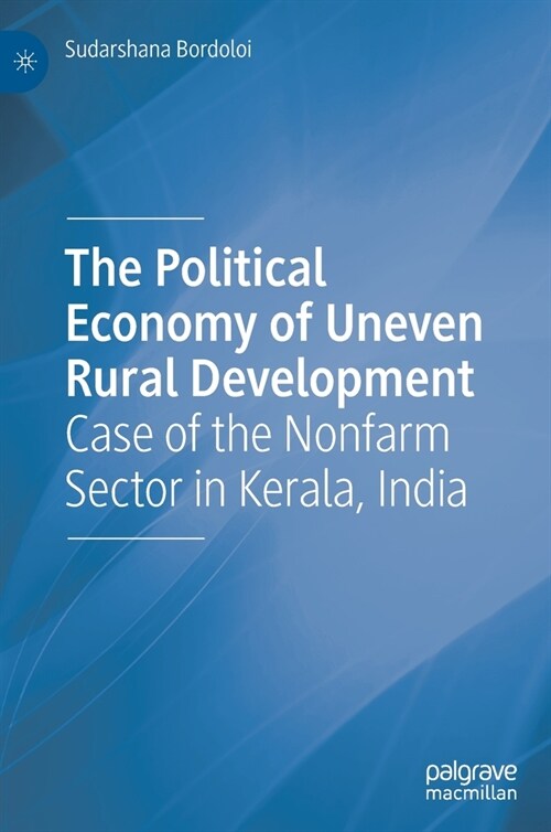 The Political Economy of Uneven Rural Development: Case of the Nonfarm Sector in Kerala, India (Hardcover, 2020)