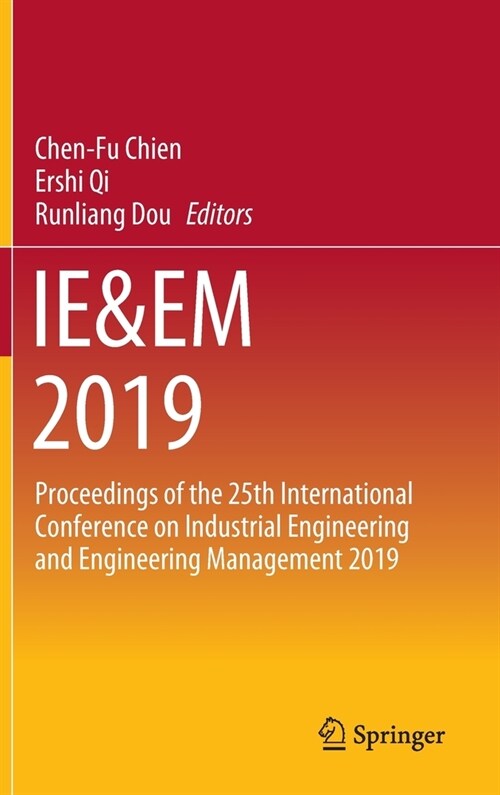 Ie&em 2019: Proceedings of the 25th International Conference on Industrial Engineering and Engineering Management 2019 (Hardcover, 2020)