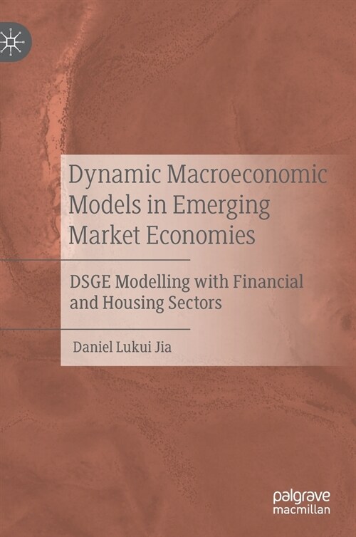 Dynamic Macroeconomic Models in Emerging Market Economies: Dsge Modelling with Financial and Housing Sectors (Hardcover, 2020)