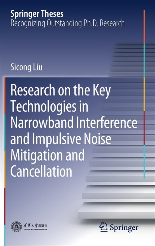 Research on the Key Technologies in Narrowband Interference and Impulsive Noise Mitigation and Cancellation (Hardcover)