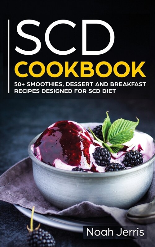 SCD Cookbook: 50+ Smoothies, Dessert and Breakfast Recipes Designed for SCD Diet (Hardcover)