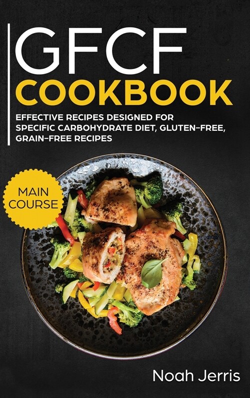 GFCF Cookbook: MAIN COURSE - 80+ Autism and ADHD Friendly Recipes, Gluten and Casein Free (Hardcover)