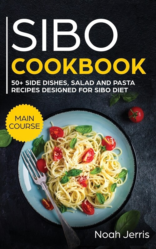 SIBO Cookbook: 50+ Side Dishes, Salad and Pasta Recipes Designed for SIBO Diet (Hardcover)