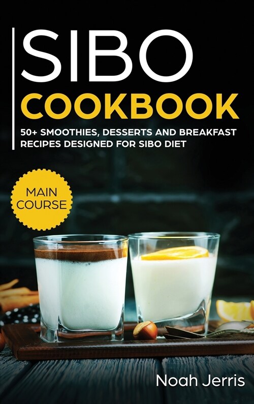 SIBO Cookbook: 50+ Smoothies, Dessert and Breakfast Recipes Designed for SIBO Diet (GERD and IBS Effective Approach) (Hardcover)