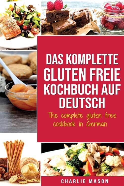 Das komplette gluten freie Kochbuch auf Deutsch/ The complete gluten free cookbook in German (Paperback)