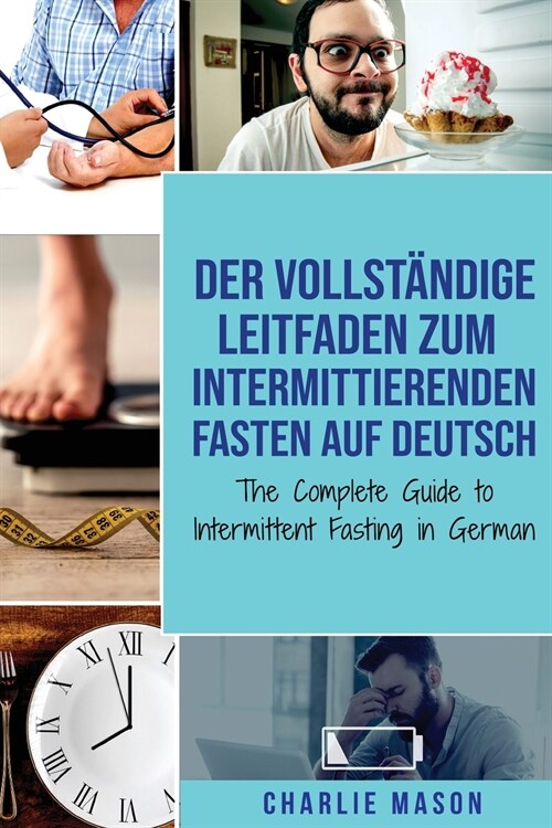 Der vollständige Leitfaden zum intermittierenden Fasten auf Deutsch/ The Complete Guide to Intermittent Fasting in German (Paperback)