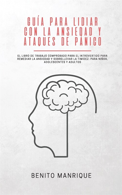 Gu? para lidiar con la ansiedad y ataques de p?ico: El libro de trabajo comprobado para el introvertido para remediar la ansiedad y sobrellevar la t (Paperback)