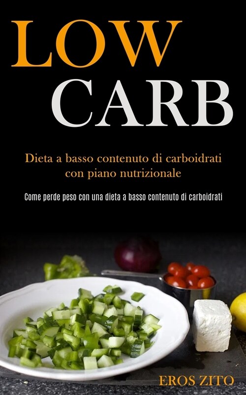 Low Carb: Dieta a basso contenuto di carboidrati con piano nutrizionale (Come perde peso con una dieta a basso contenuto di carb (Paperback)