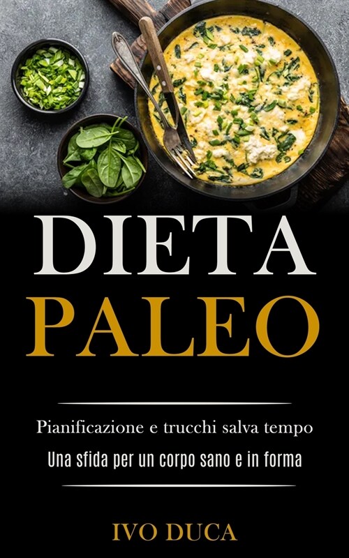 Dieta Paleo: Pianificazione e trucchi salva tempo (Una sfida per un corpo sano e in forma) (Paperback)