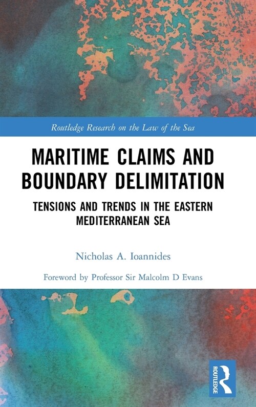 Maritime Claims and Boundary Delimitation : Tensions and Trends in the Eastern Mediterranean Sea (Hardcover)