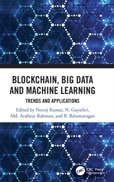 Blockchain, Big Data and Machine Learning : Trends and Applications (Hardcover)