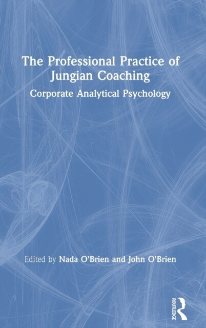 The Professional Practice of Jungian Coaching : Corporate Analytical Psychology (Hardcover)