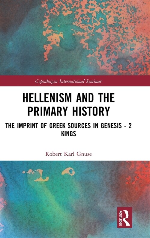 Hellenism and the Primary History : The Imprint of Greek Sources in Genesis - 2 Kings (Hardcover)