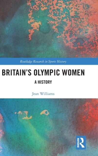 Britain’s Olympic Women : A History (Hardcover)