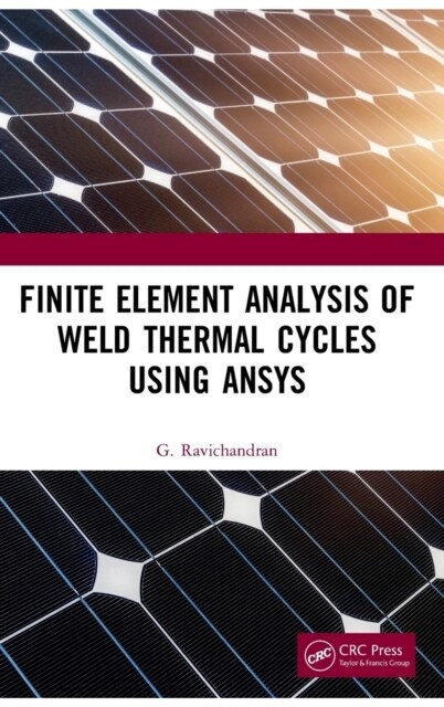 Finite Element Analysis of Weld Thermal Cycles Using ANSYS (Hardcover, 1)