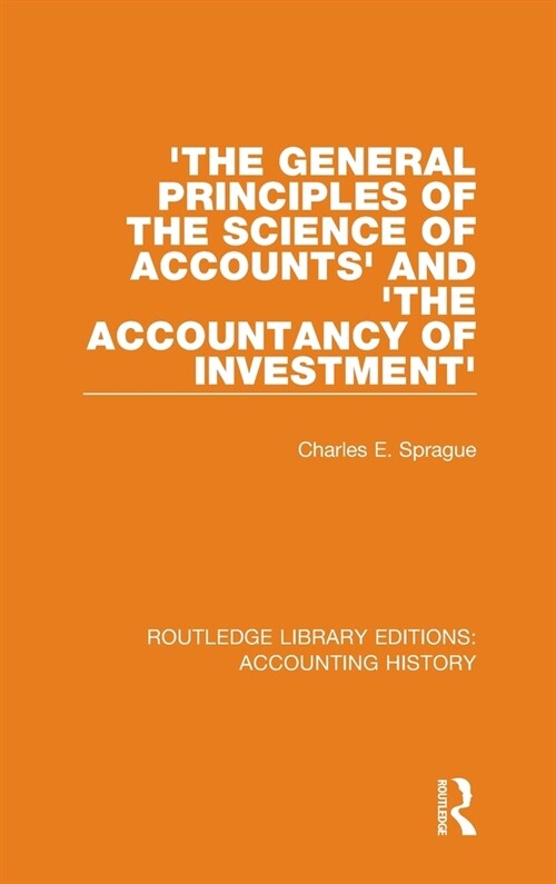 The General Principles of the Science of Accounts and The Accountancy of Investment (Hardcover, 1)