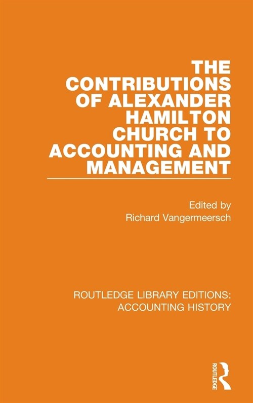 The Contributions of Alexander Hamilton Church to Accounting and Management (Hardcover, 1)
