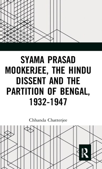 Syama Prasad Mookerjee, the Hindu Dissent and the Partition of Bengal, 1932-1947 (Hardcover, 1)