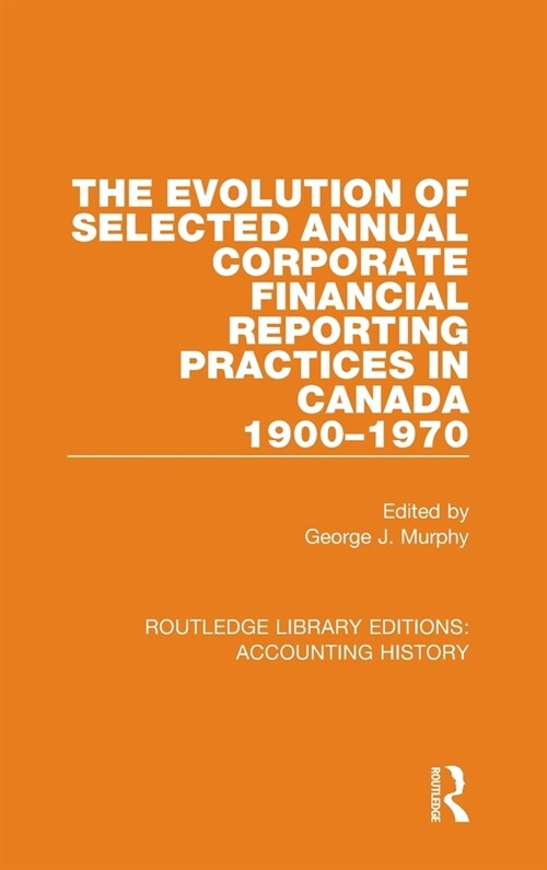 The Evolution of Selected Annual Corporate Financial Reporting Practices in Canada, 1900-1970 (Hardcover)