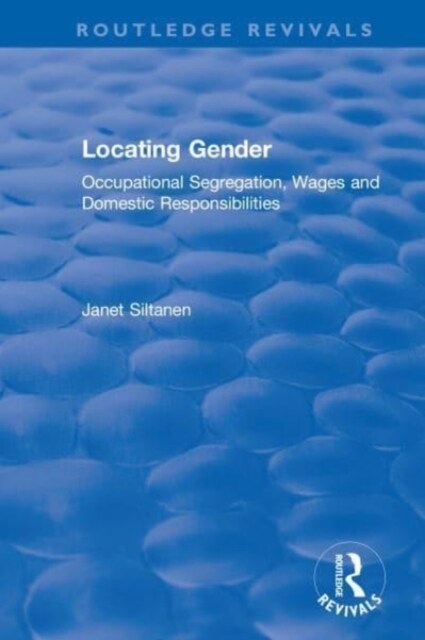 Locating Gender : Occupational Segregation, Wages and Domestic Responsibilities (Hardcover)