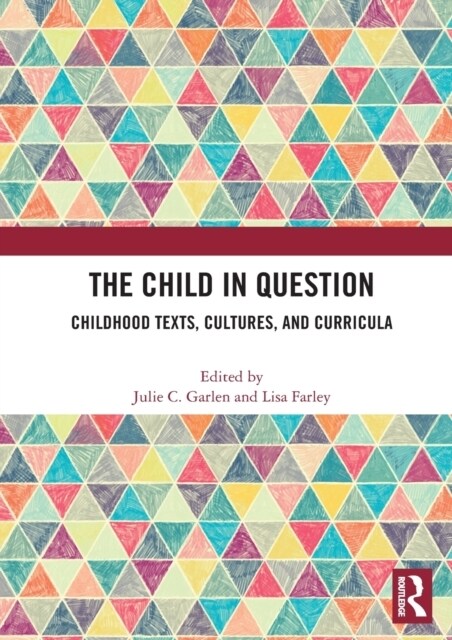The Child in Question : Childhood Texts, Cultures, and Curricula (Hardcover)