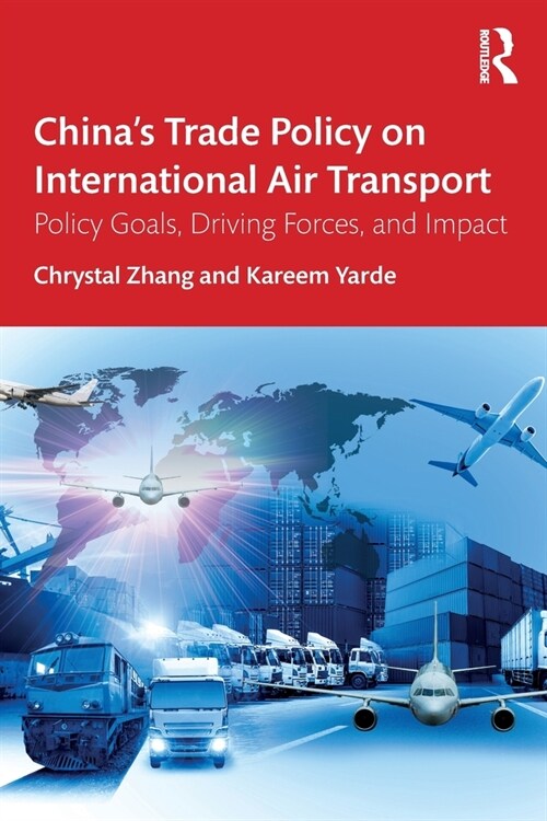 China’s Trade Policy on International Air Transport : Policy Goals, Driving Forces, and Impact (Paperback)