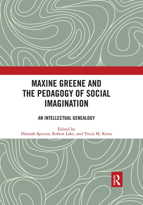 Maxine Greene and the Pedagogy of Social Imagination : An Intellectual Genealogy (Paperback)