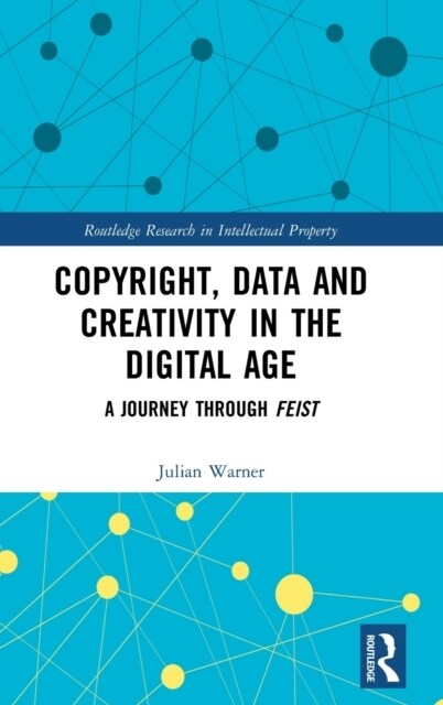 Copyright, Data and Creativity in the Digital Age : A Journey through Feist (Hardcover)