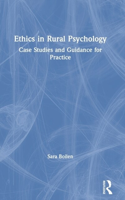 Ethics in Rural Psychology : Case Studies and Guidance for Practice (Hardcover)