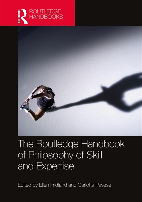 The Routledge Handbook of Philosophy of Skill and Expertise (Hardcover, 1)