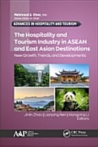 The Hospitality and Tourism Industry in ASEAN and East Asian Destinations: New Growth, Trends, and Developments (Hardcover)