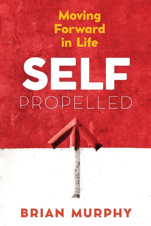 Self-Propelled: Moving Forward in Life (Paperback)