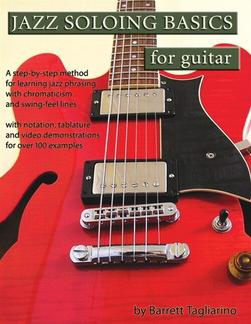 Jazz Soloing Basics for Guitar: A step-by-step method for learning jazz phrasing with chromaticism and swing-feel lines (Paperback)