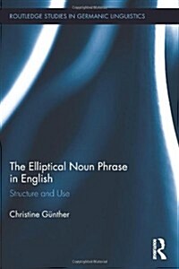 The Elliptical Noun Phrase in English : Structure and Use (Hardcover)