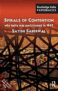 Spirals of Contention : Why India Was Partitioned in 1947 (Paperback)