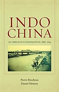 Indochina: An Ambiguous Colonization, 1858-1954 Volume 2 (Paperback)