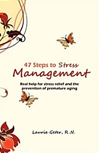 47 Steps to Stress Management: Real Help for Stress Relief and the Prevention of Premature Aging (Paperback)