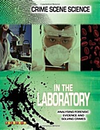 Crime Scene Science: In the Laboratory (Hardcover)
