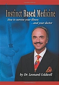 Instinct Based Medicine: How to Survive Your Illness and Your Doctor (Paperback)