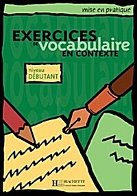 Mise En Pratique Vocabulaire - D?utant - Livre de l??e: Mise En Pratique Vocabulaire - D?utant - Livre de l??e (Paperback)