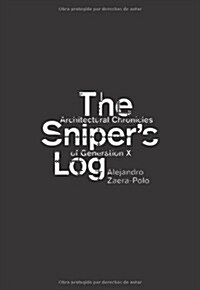 The Snipers Log: Architectural Chronicles of Generation X (Paperback)