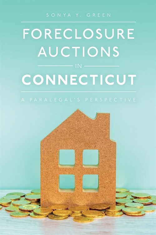 Foreclosure Auctions in Connecticut: A Paralegals Perspective (Paperback)